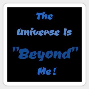 The Universe Is Beyond Me Text Sticker